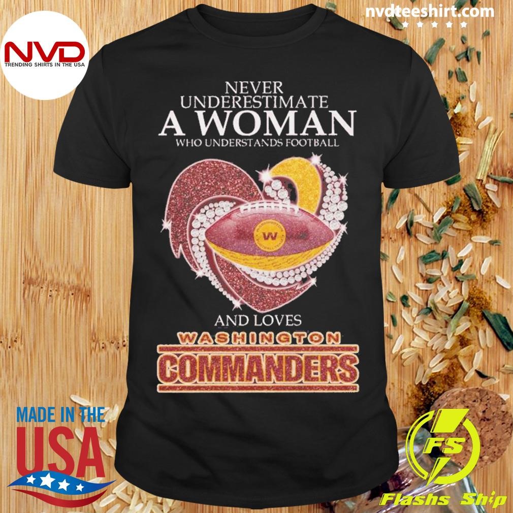 Never Underestimate A Woman Who Understands Football And Loves Washington Commanders Shirt