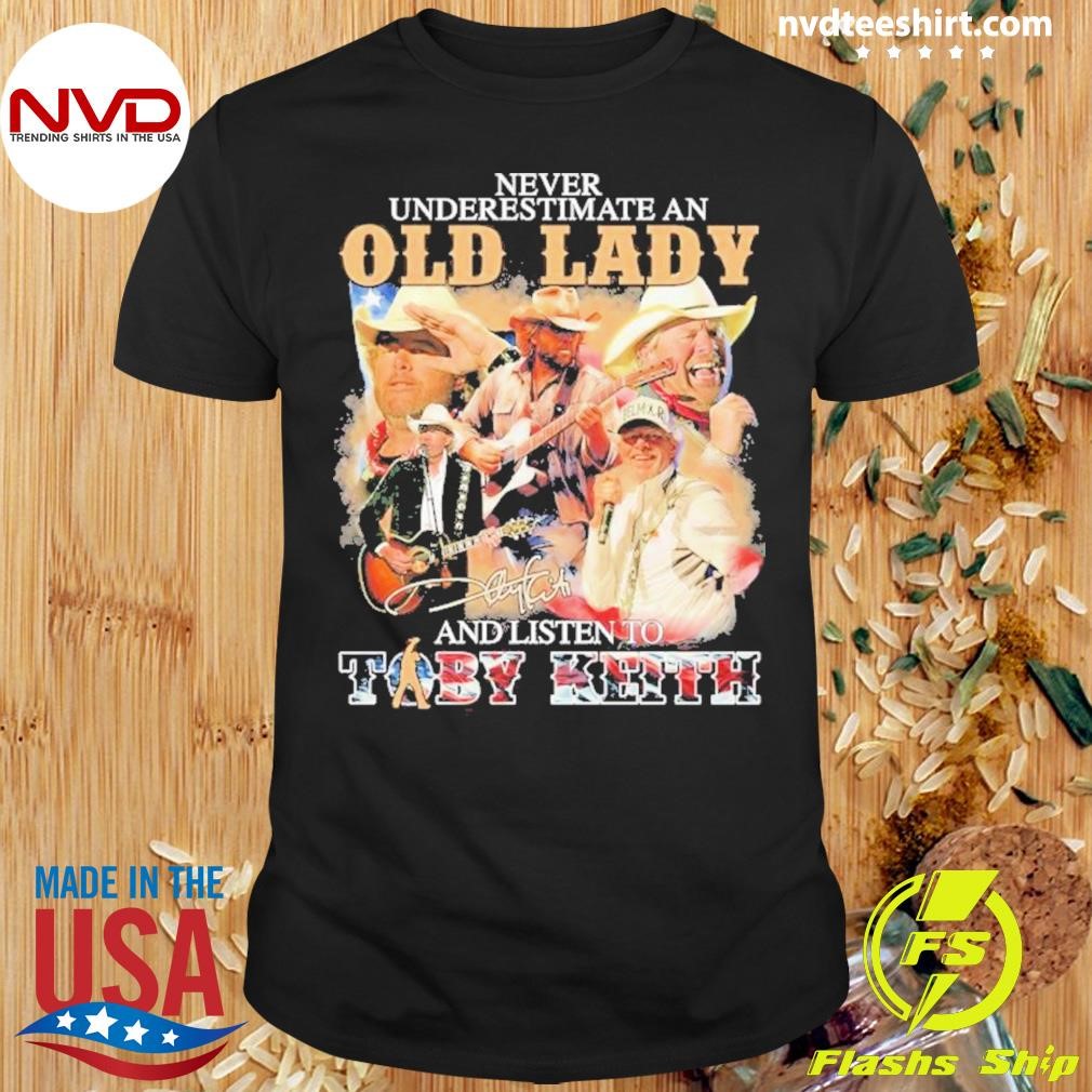 Never Underestimate An Old Lady And Listen To Toby Keith Signature 2024 Shirt