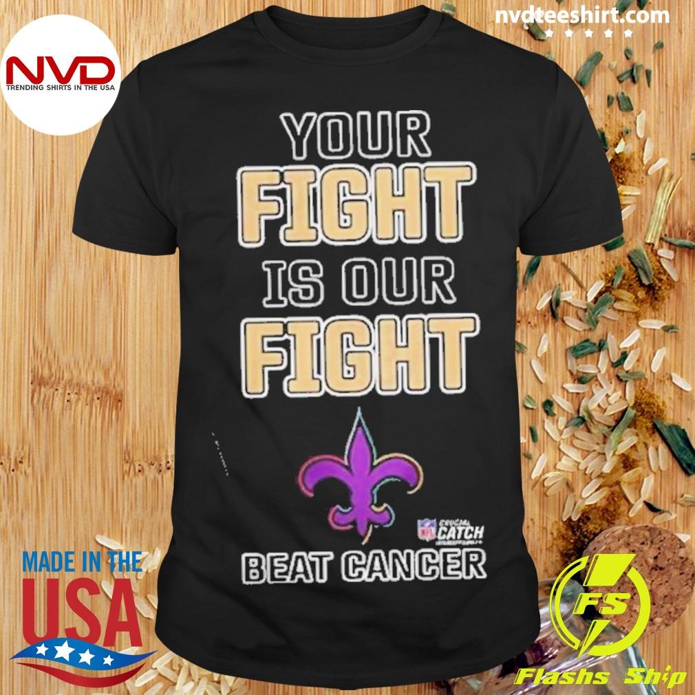 New Orleans Saints Your Fight Is Our Fight Beat Cancer 2024 Shirt