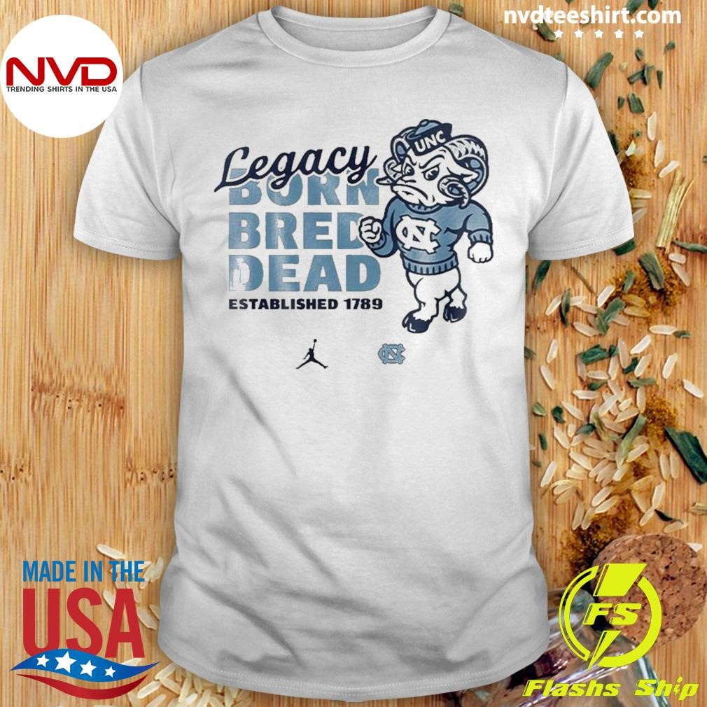 North Carolina Tar Heels Legacy Born Bred Dead 2024 Shirt