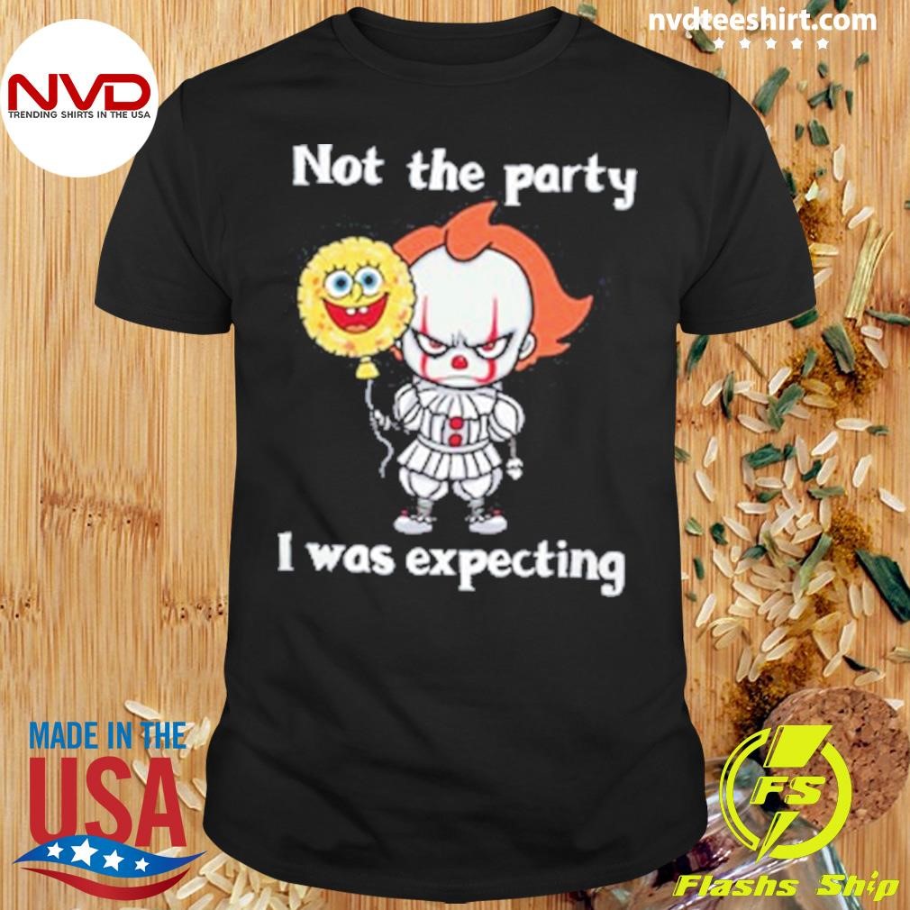 Not the Party I was Expecting Shirt