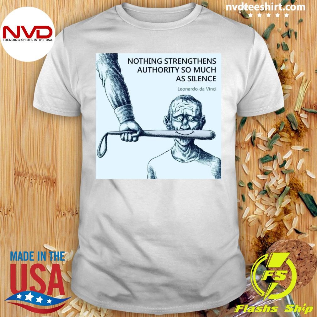 Nothing Strengthens Authority So Much As Silence Leonardo Da Vinci Shirt