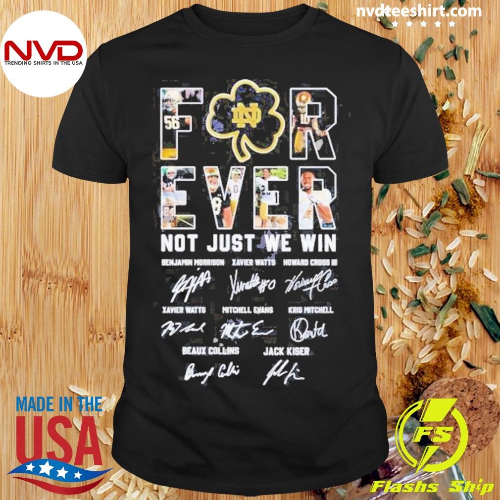 Notre Dame Fighting Irish Forever Not Just When We Win Signatures 2024 Shirt