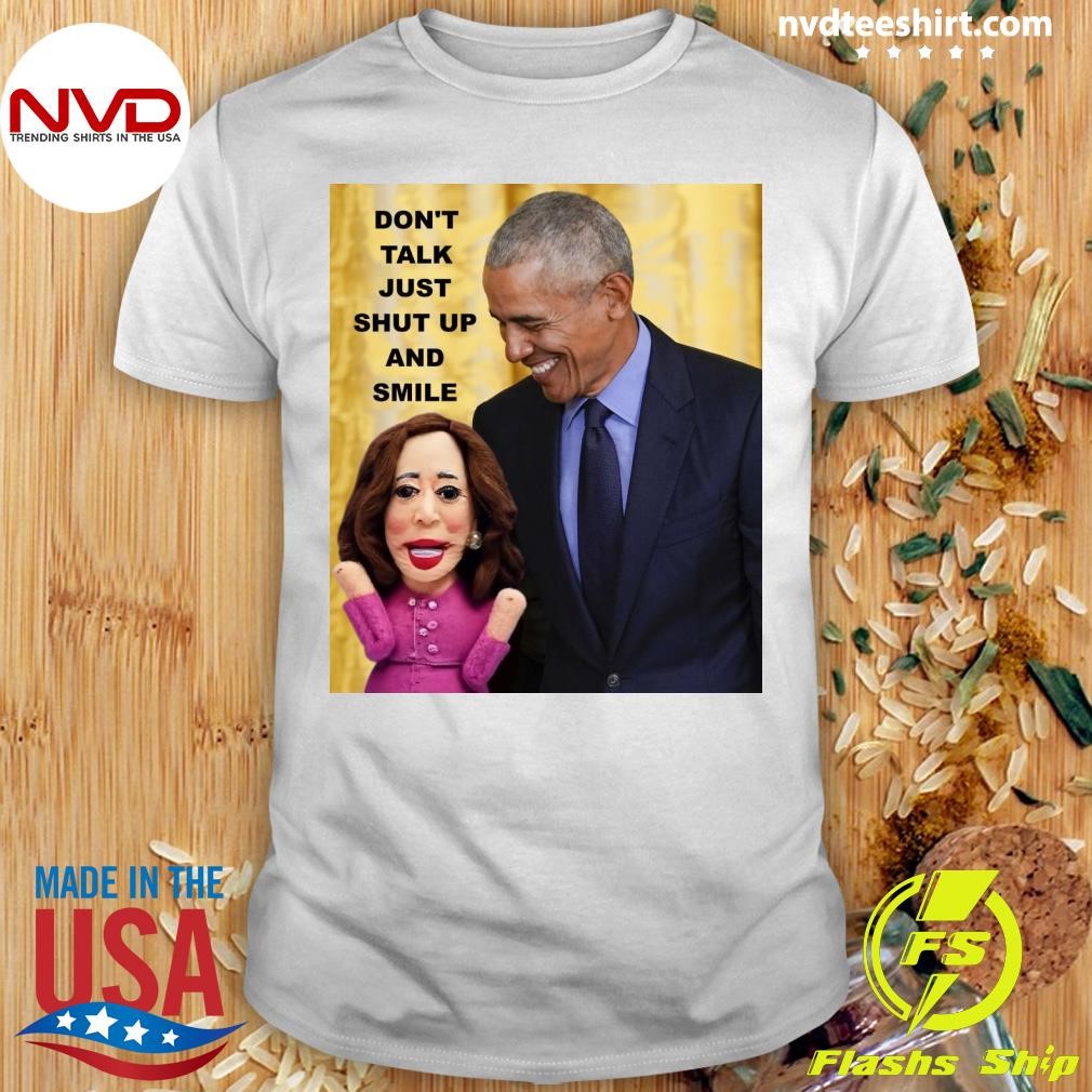 Obama And Kamala Don't Talk Just Shut Up And Smile Shirt