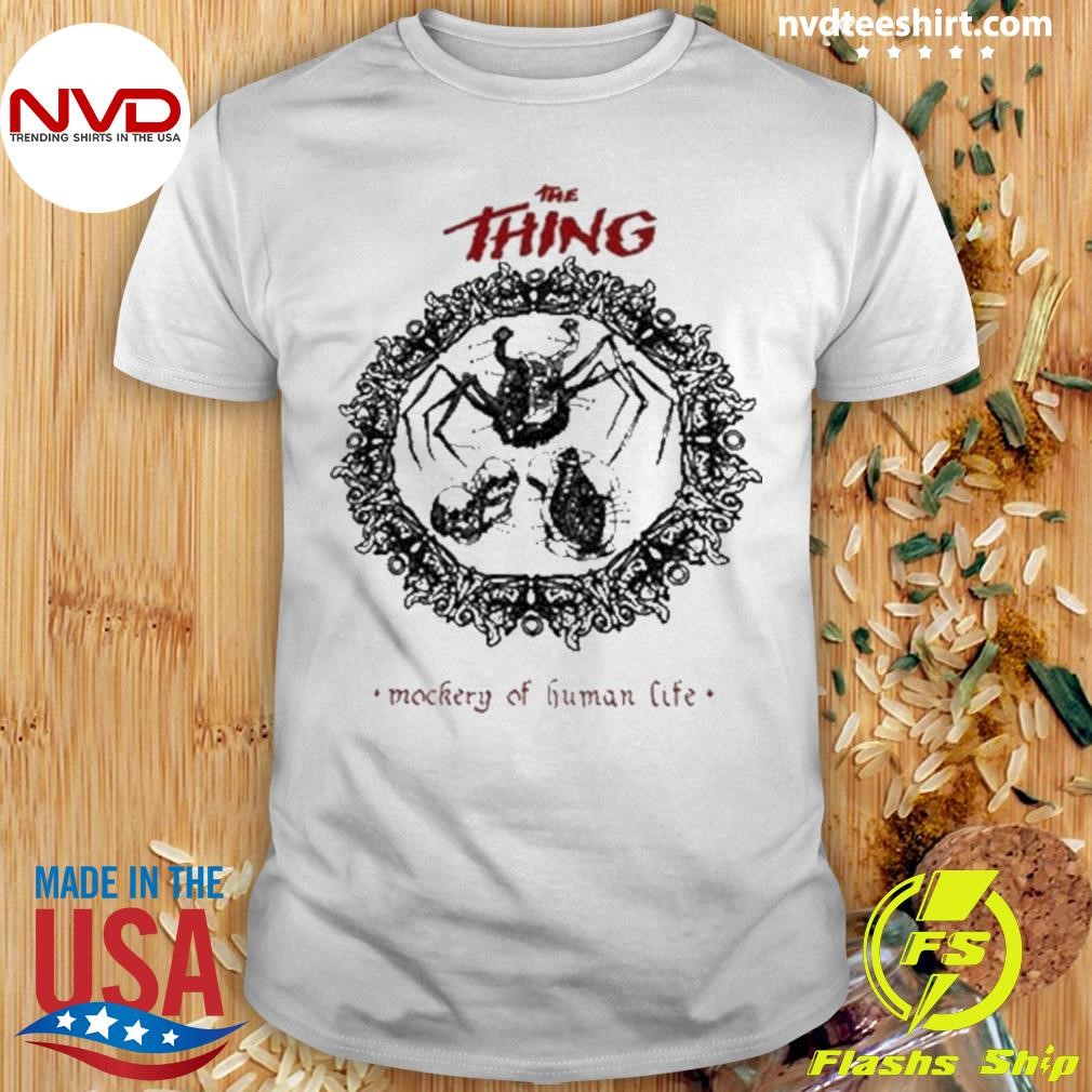 Official The Thing Mockery Of Human Life 2024 T-shirt