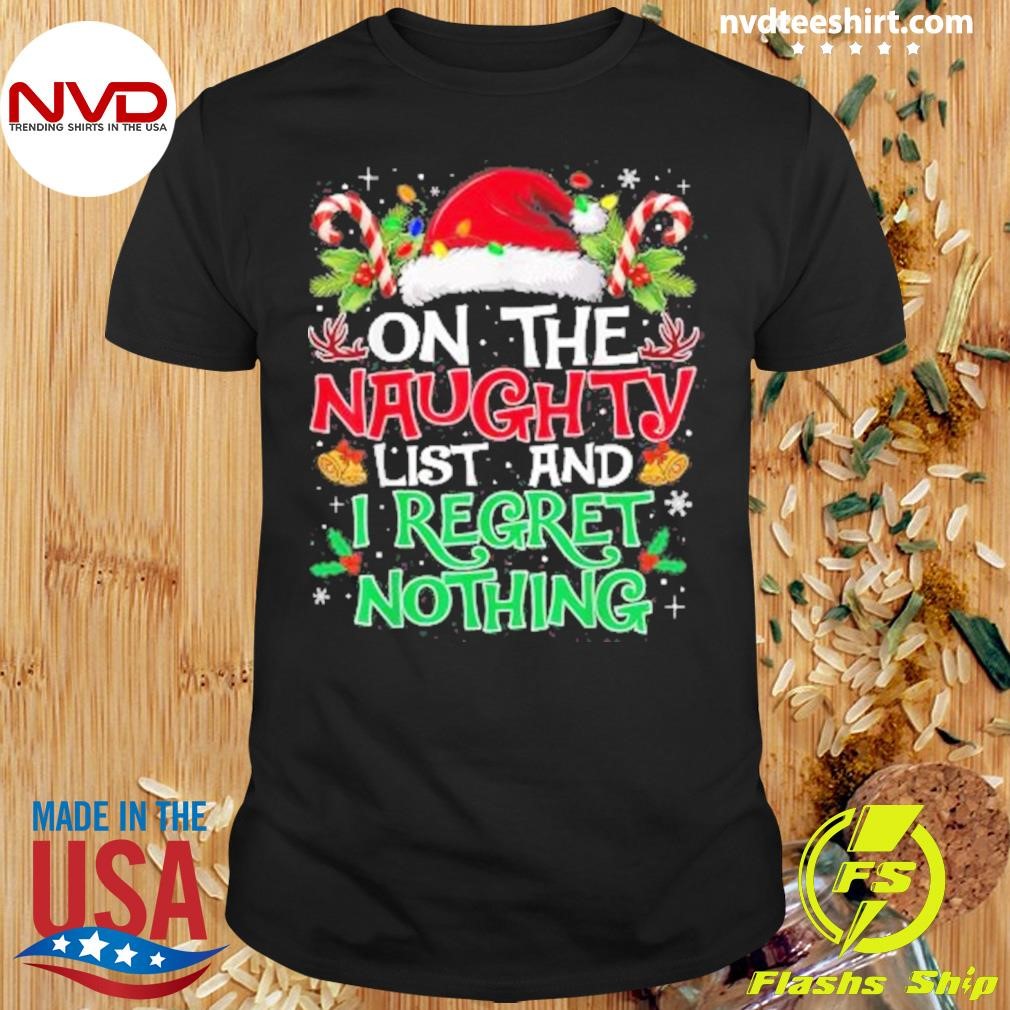 On The List Of Naughty And I Regret Nothing Christmas 2024 Shirt