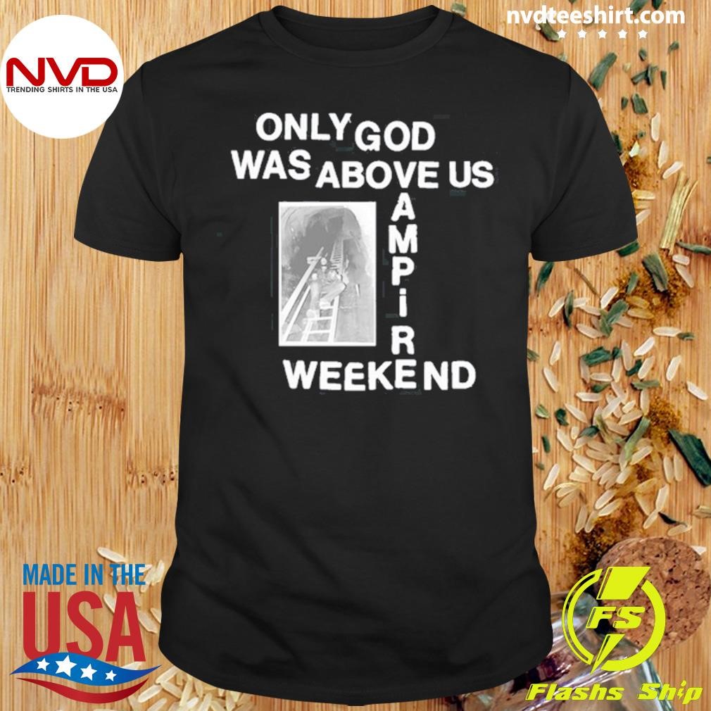 Only God Was Above Us Vampire Weekend 2024 Shirt