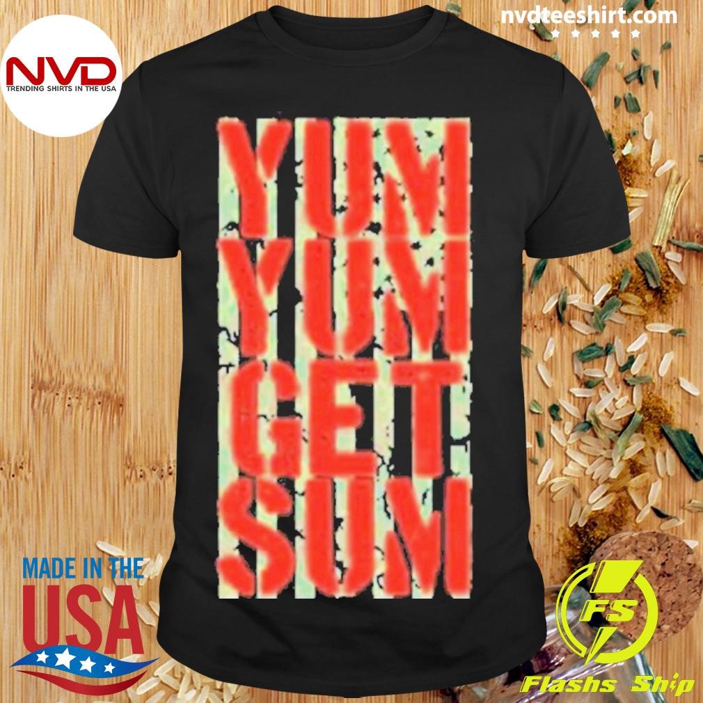 Pat Powers Yum Yum Get Sum 2024 Shirt