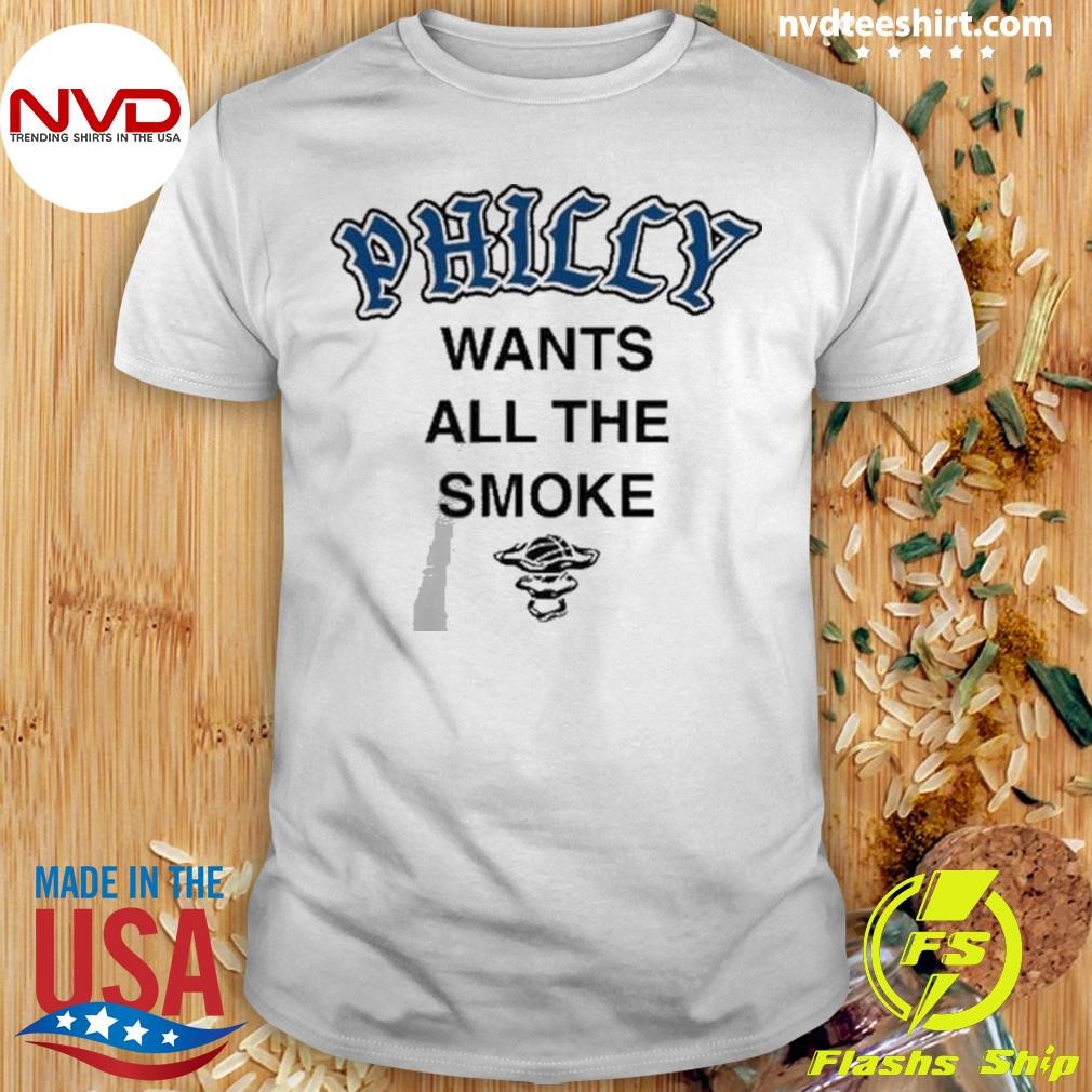 Philly Wants All The Smoke 2024 Shirt