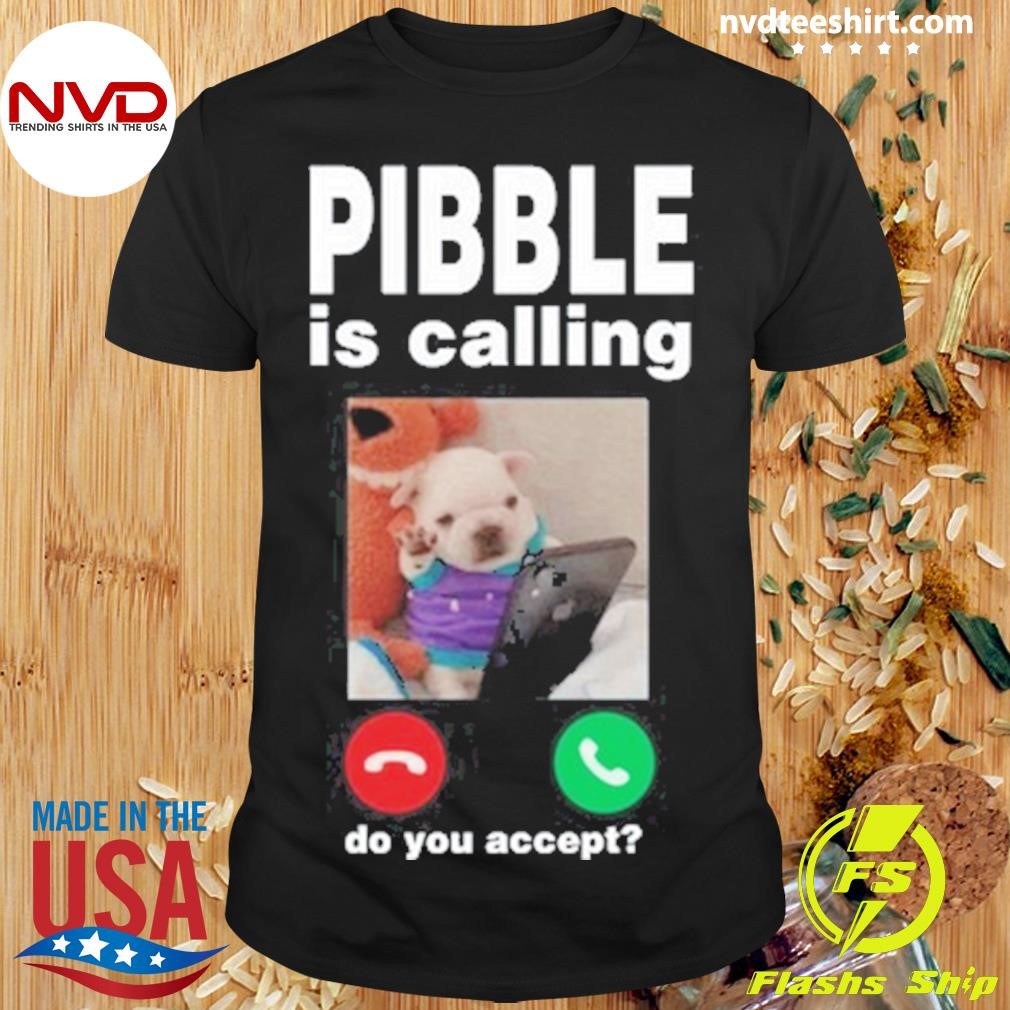 Pibble Palace Pibble Is Calling Do You Accept Shirt