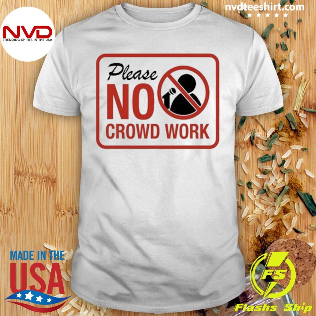 Please No Crowd Work 2024 Shirt