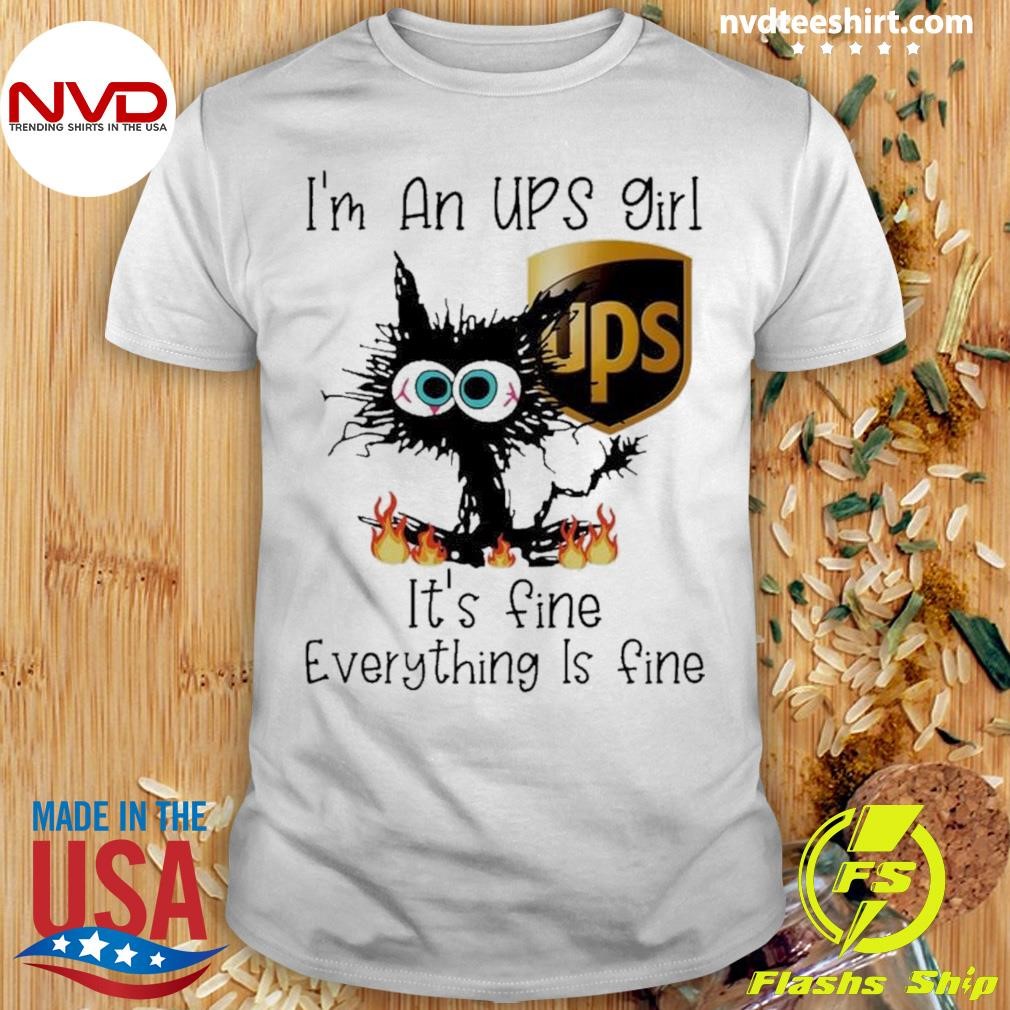 Premium Black Cat I’m A Ups Girl It’s Fine Everything Is Fine T-shirt