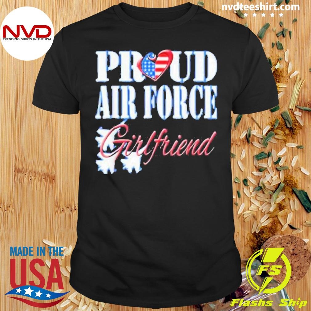 Proud Air Force Girlfriend Us Hea 2024 Shirt