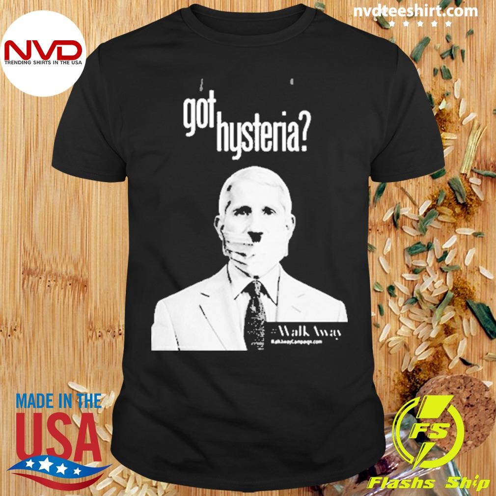 Real Walkaway Anthony Fauci Got Hysteria Walkaway 2024 Shirt