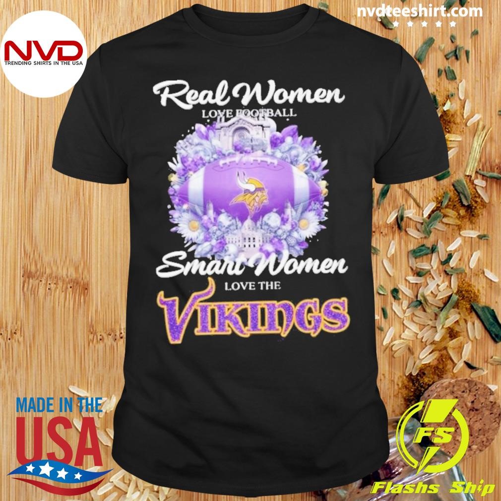 Real Women Love Football Smart Women Love The Minnesota Vikings Flowers 2024 Shirt