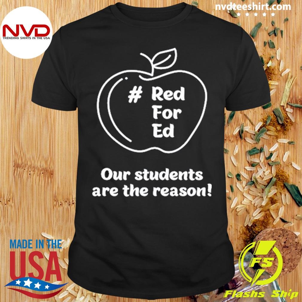 Red For Ed Our Students Are The Reason Shirt