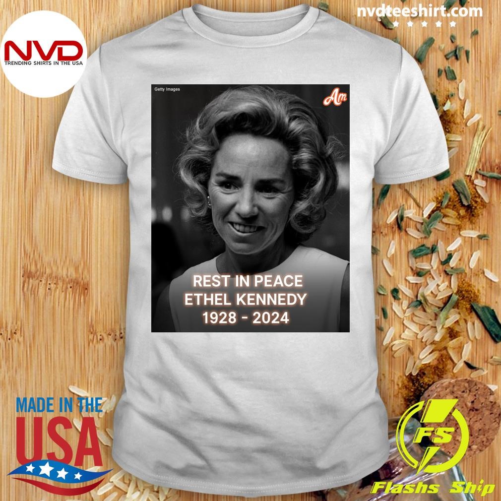 Rest In Peace Ethel Kennedy 1928-2024 Shirt