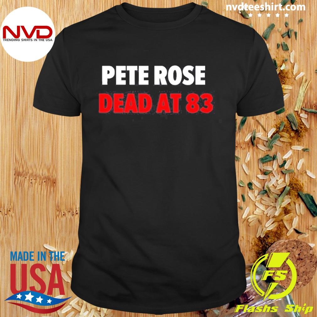 Rest In Peace Pete Rose 1941-2024 Dead At 83 Shirt