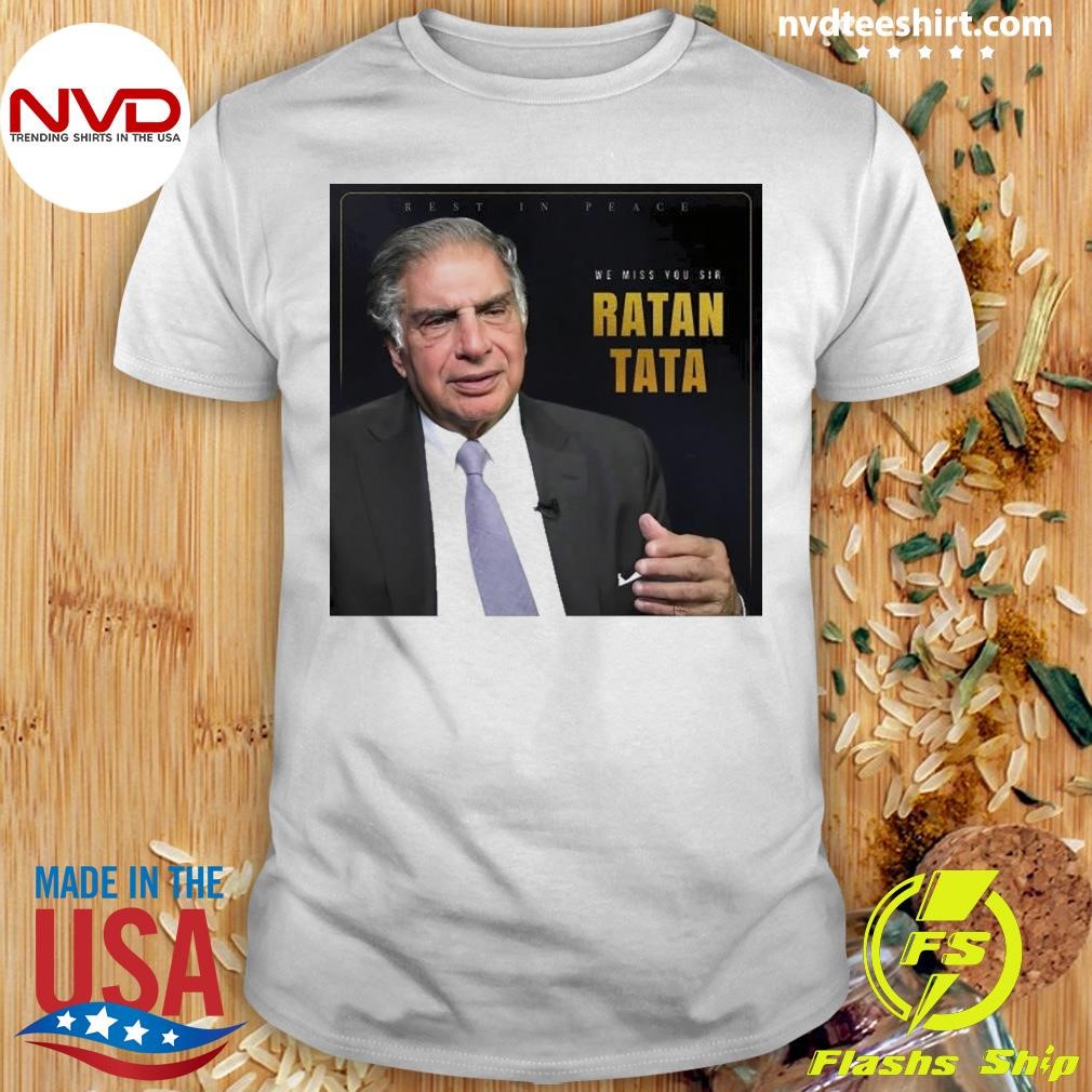 Rest In Peace Ratan Tata 1937-2024 We Miss You Sir Shirt