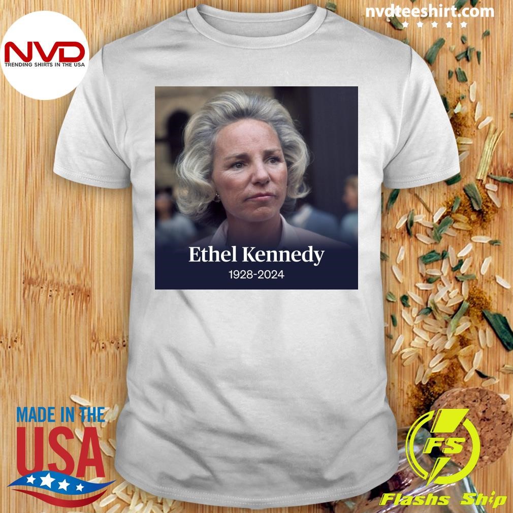 Rip Ethel Kennedy 1928-2024 Shirt