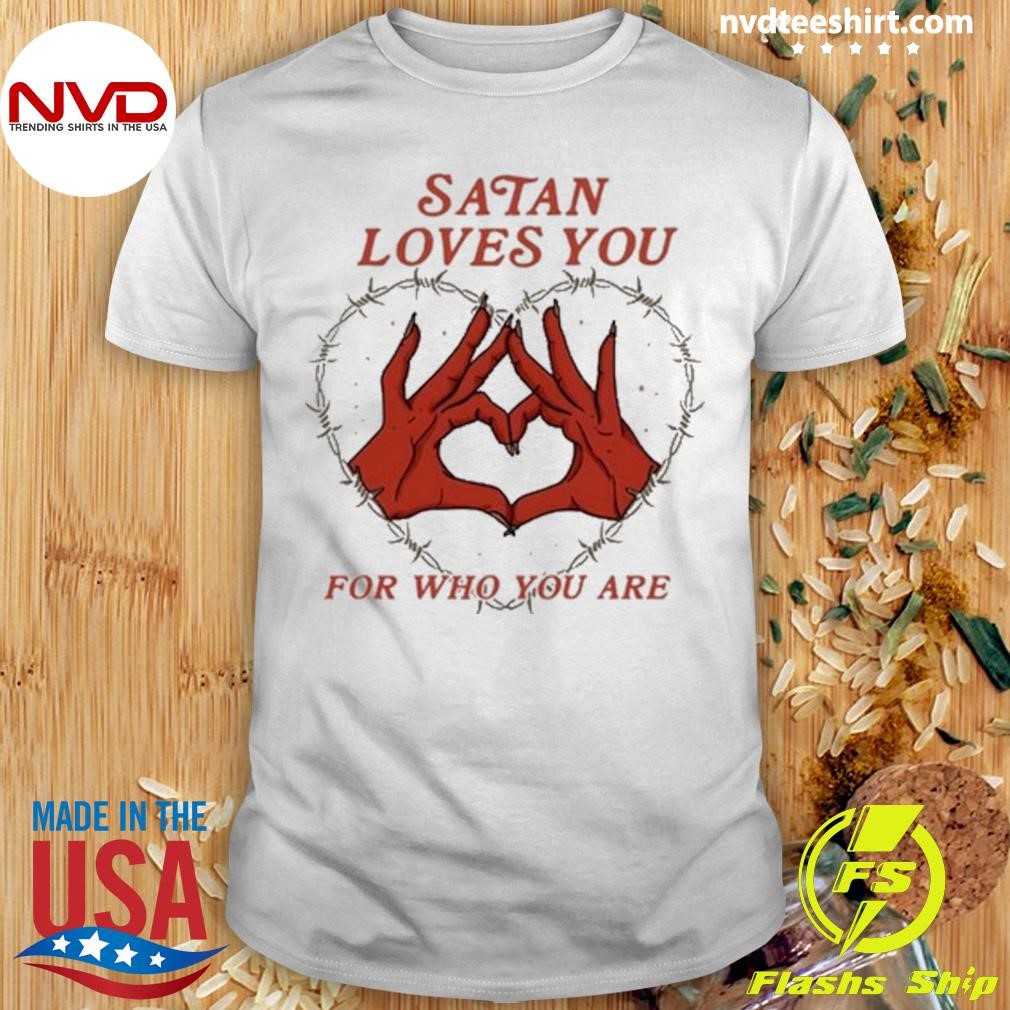 Satan Loves You For Who You Are Shirt