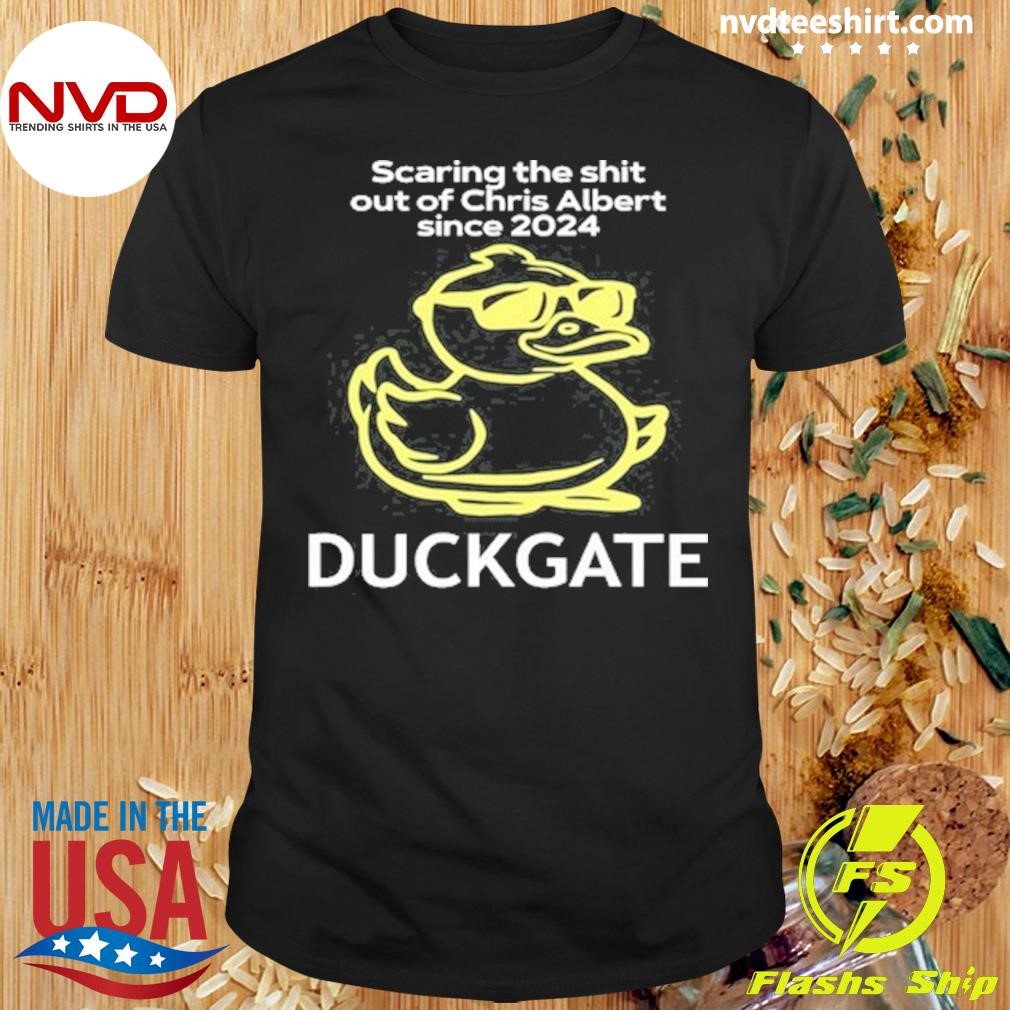 Scaring The Shit Out Of Chris Albert Since 2024 Duckgate Shirt