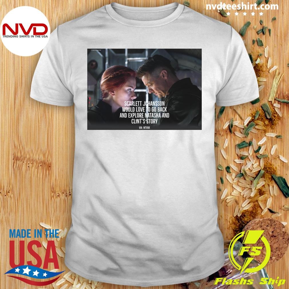 Scarlett Johansson Would Love To Go Back And Explore Natasha And Clint's Story Shirt