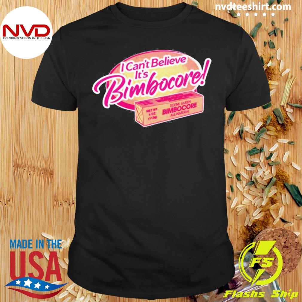 Scene Queen I Can't Believe Bimbocore 2024 Shirt