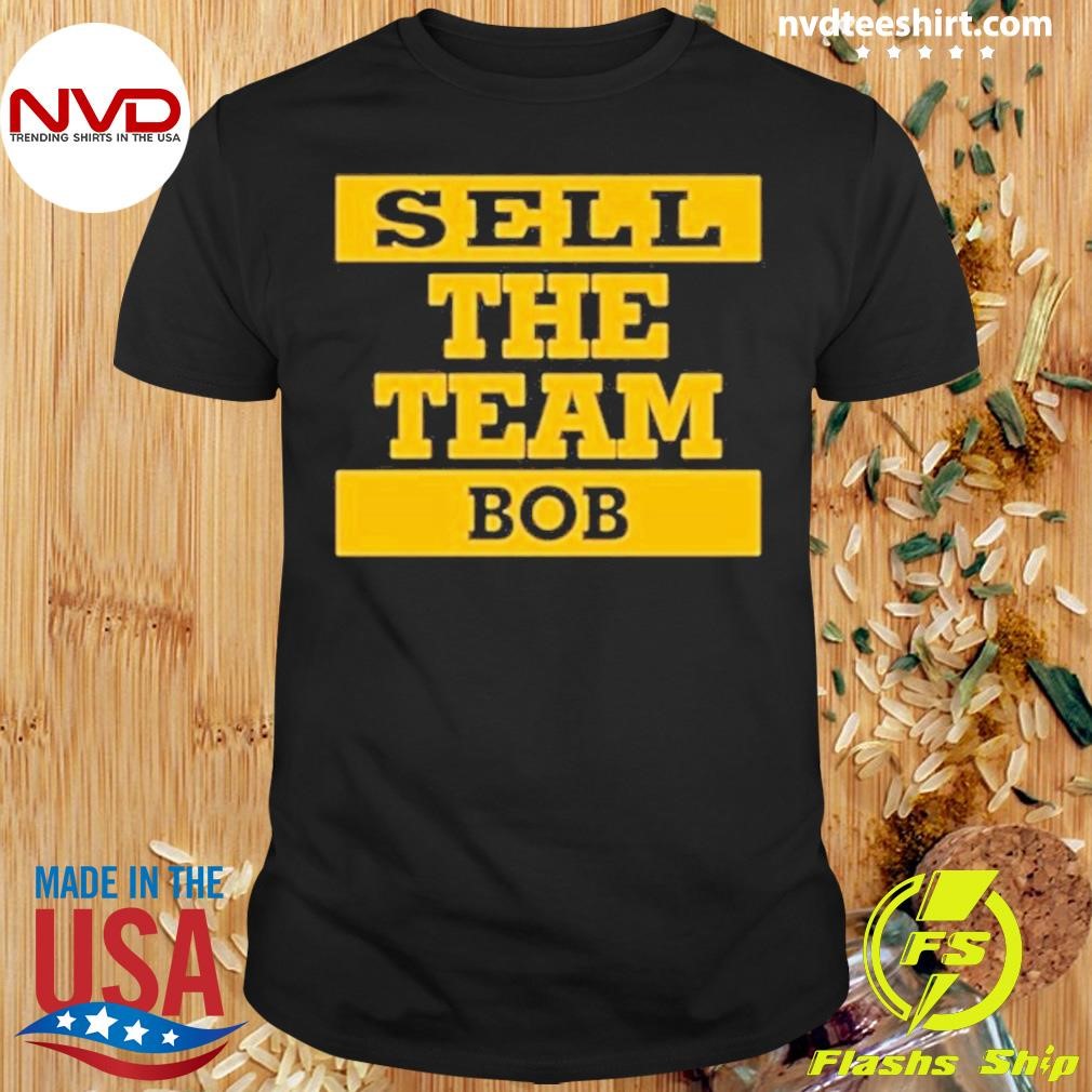 Sell The Team Bob 2024 Shirt