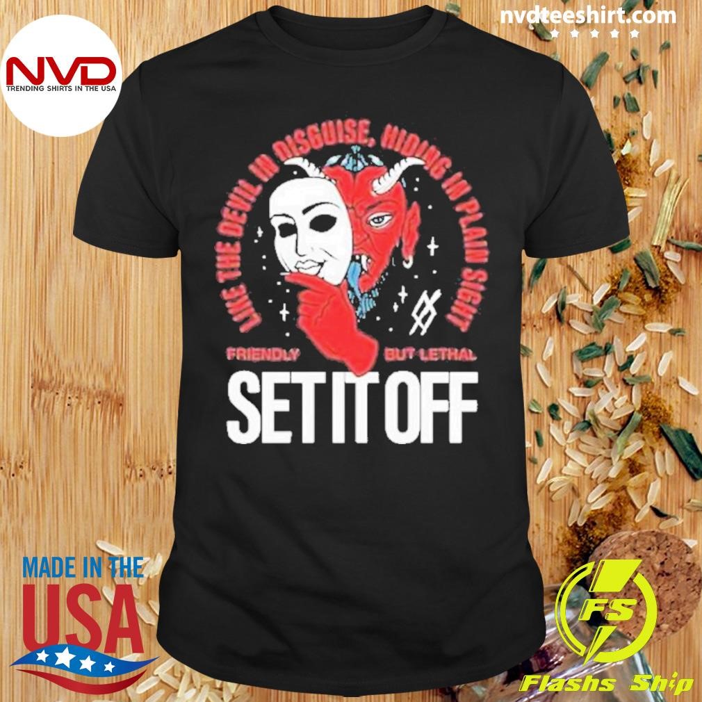 Set It Off Like The Devil In Disguise Hiding In Plain Sight Friendly But Lethal Mask 2024 Shirt