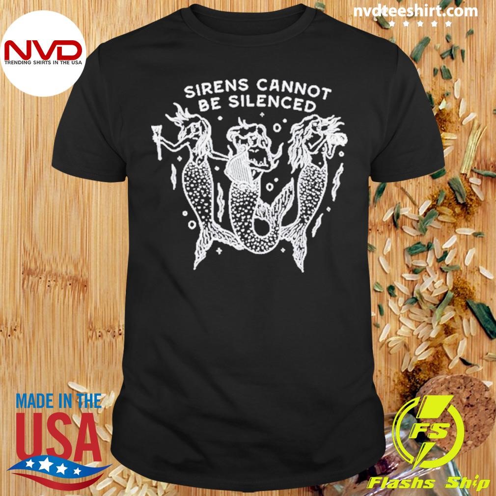 Sirens Cannot Be Silenced 2024 Shirt