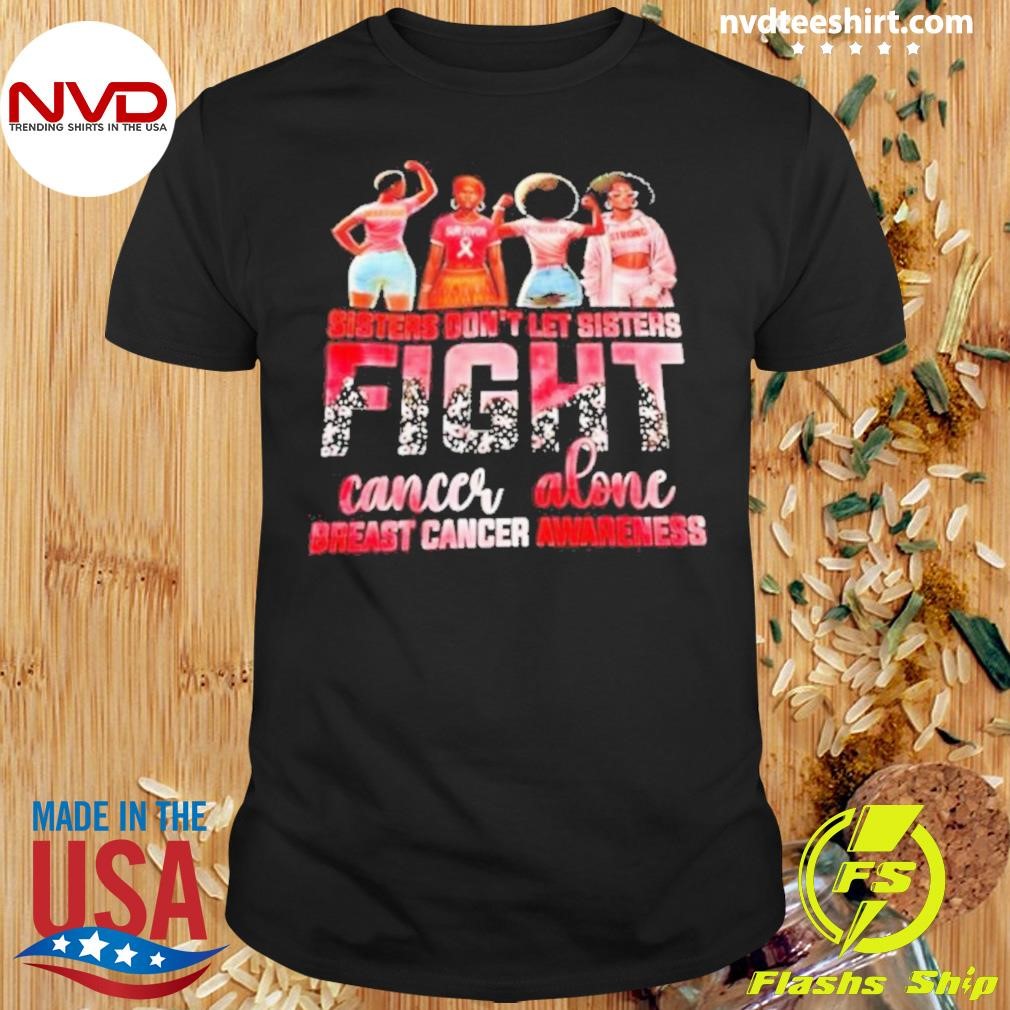 Sister Don’t Let Sisters Fight Cancer Alone Breast Cancer Awareness 2024 Shirt