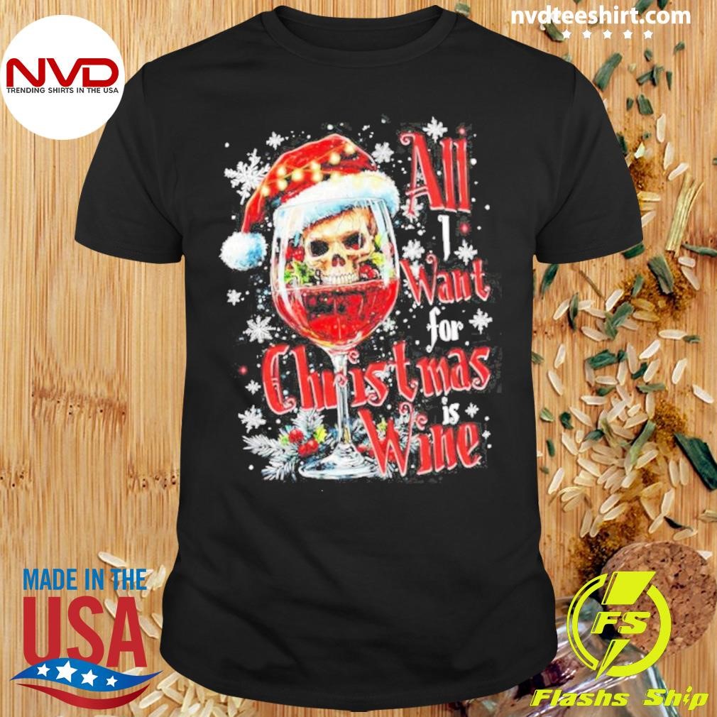 Skull All I Want For Christmas Is Wine Shirt