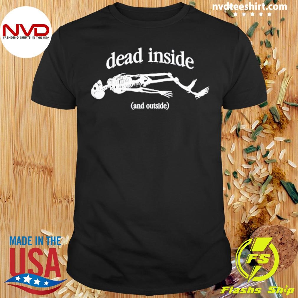 Snazzyseagull Dead Inside And Outside Skeleton Shirt