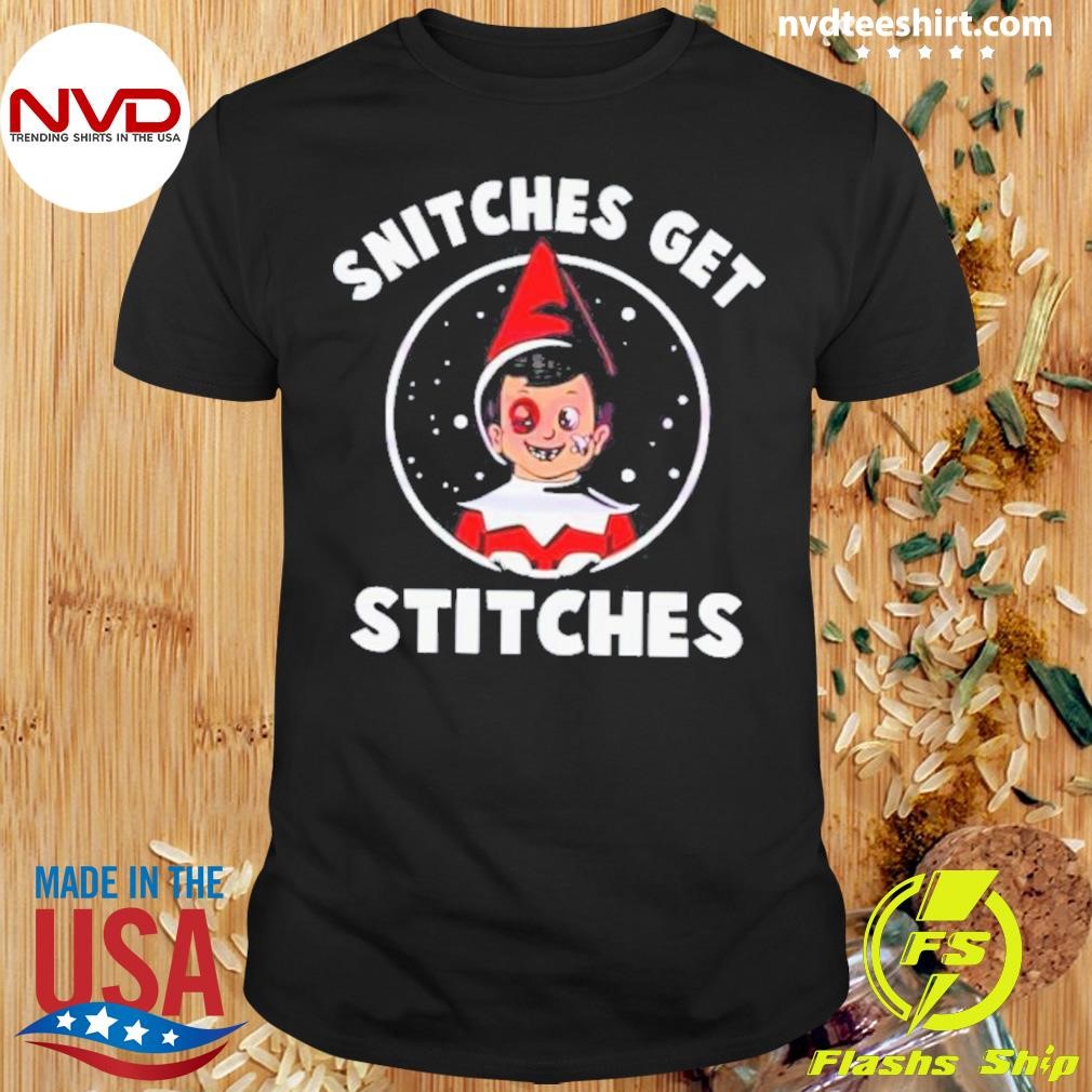 Snitches Get Stitches Elf On A Shelf Humor 2024 Shirt