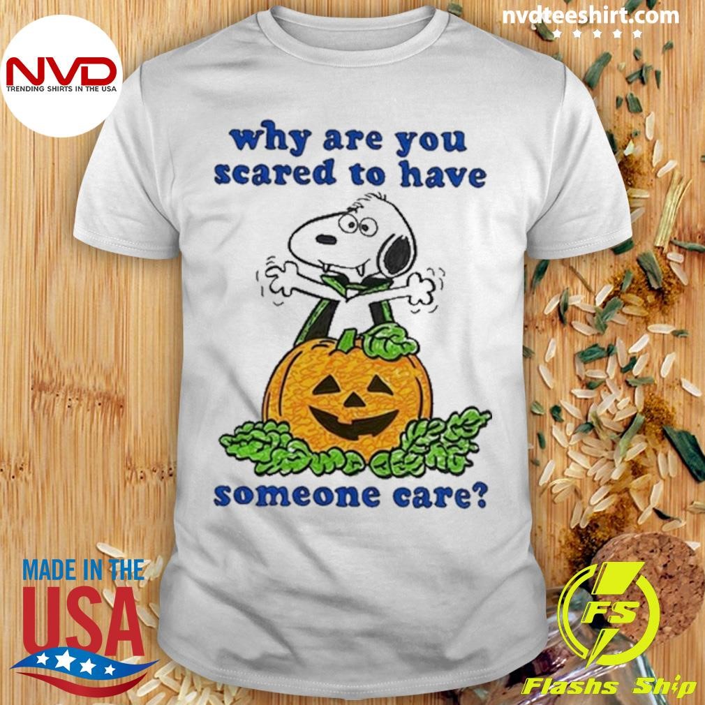 Snoopy Why Are You Scared To Have Someone Care Halloween Shirt