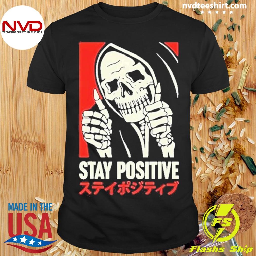 Stay Positive Skeleton Japanese 2024 Shirt