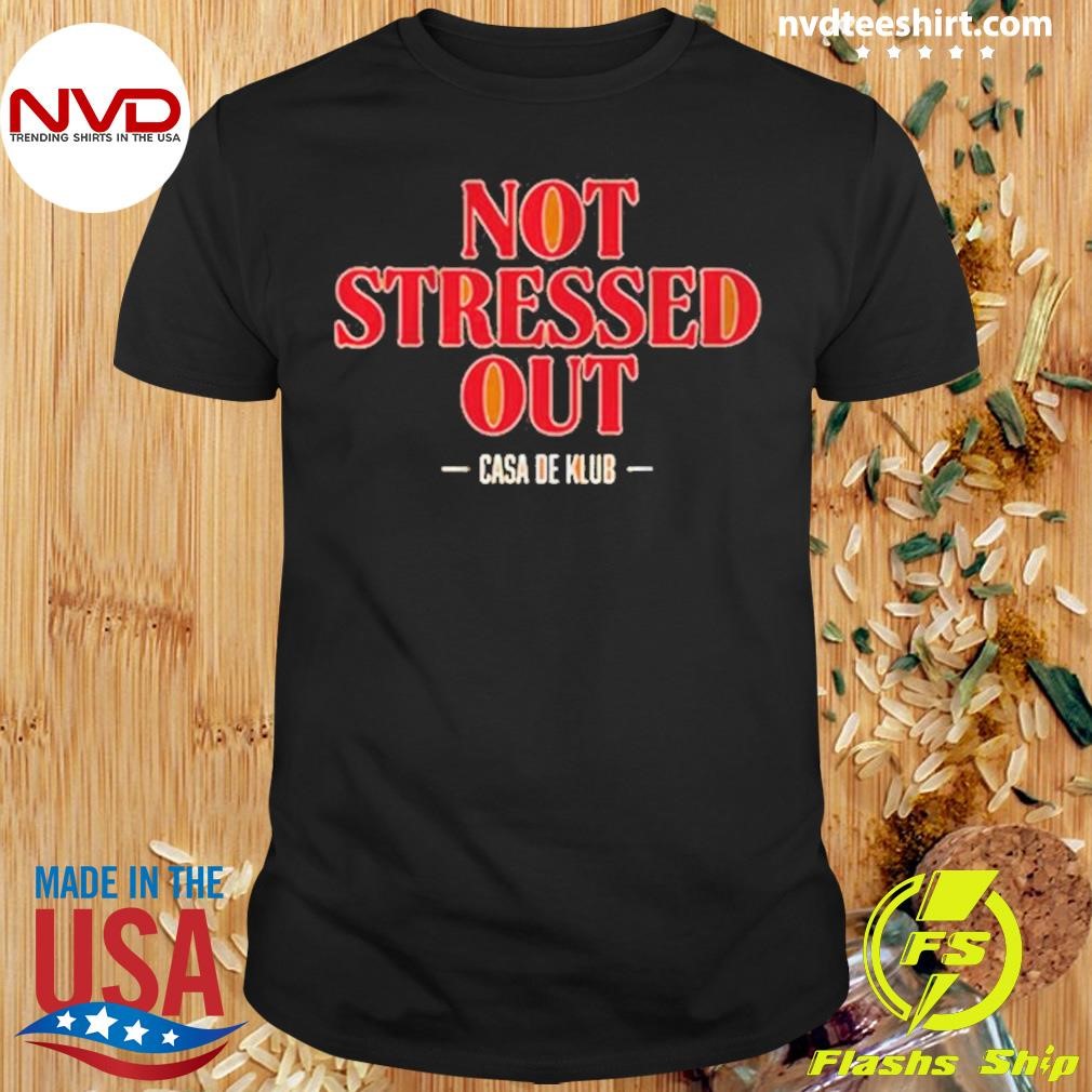 Tampa Bay Buccaneers Not Stressed Out Casa De Klub 2024 Shirt