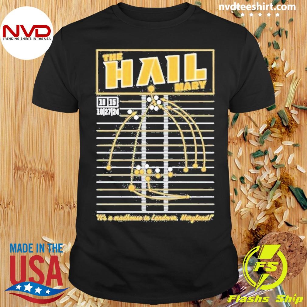 The Hail Mary It’s A Madhouse In Landover Maryland 2024 Shirt