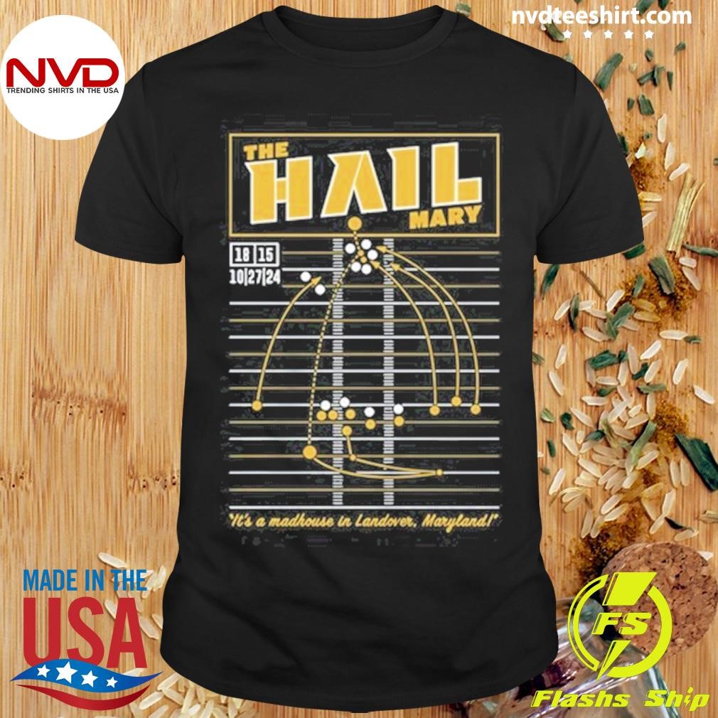 The Hail Mary It's A Madhouse In Landover Maryland Shirt