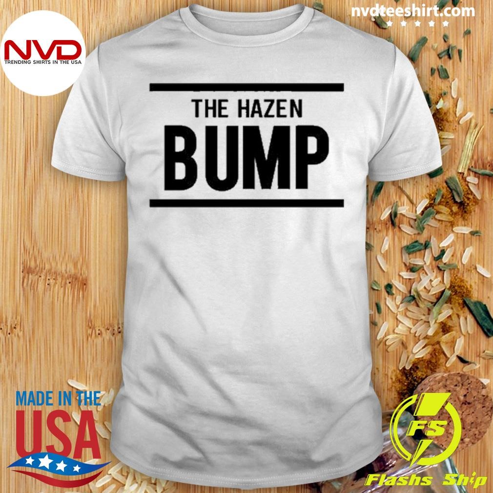 The Hazen Bump 2024 Shirt