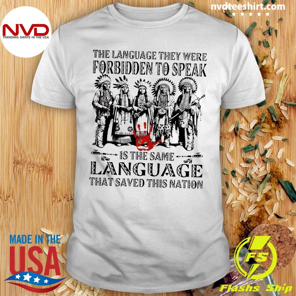 The Language They Were Forbidden To Speak Is The Same Language That Saved This Nation Shirt