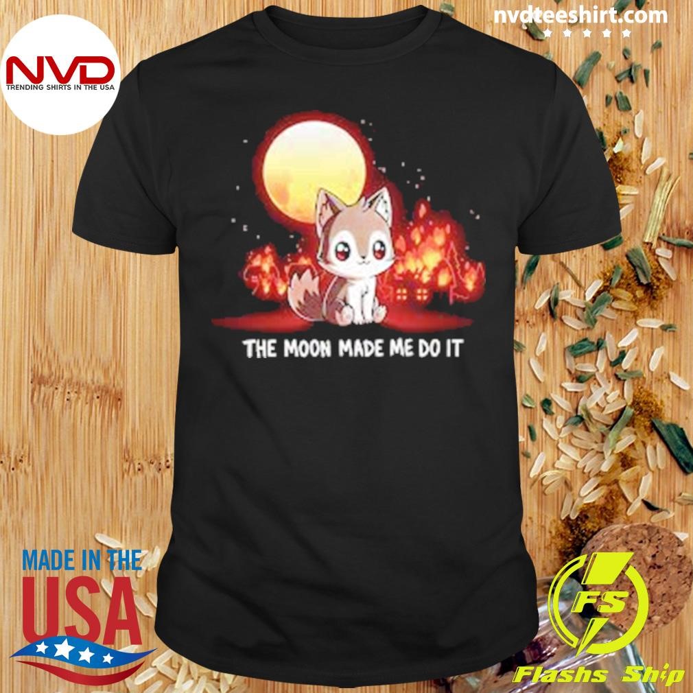 The Moon Made Me Do It Shirt