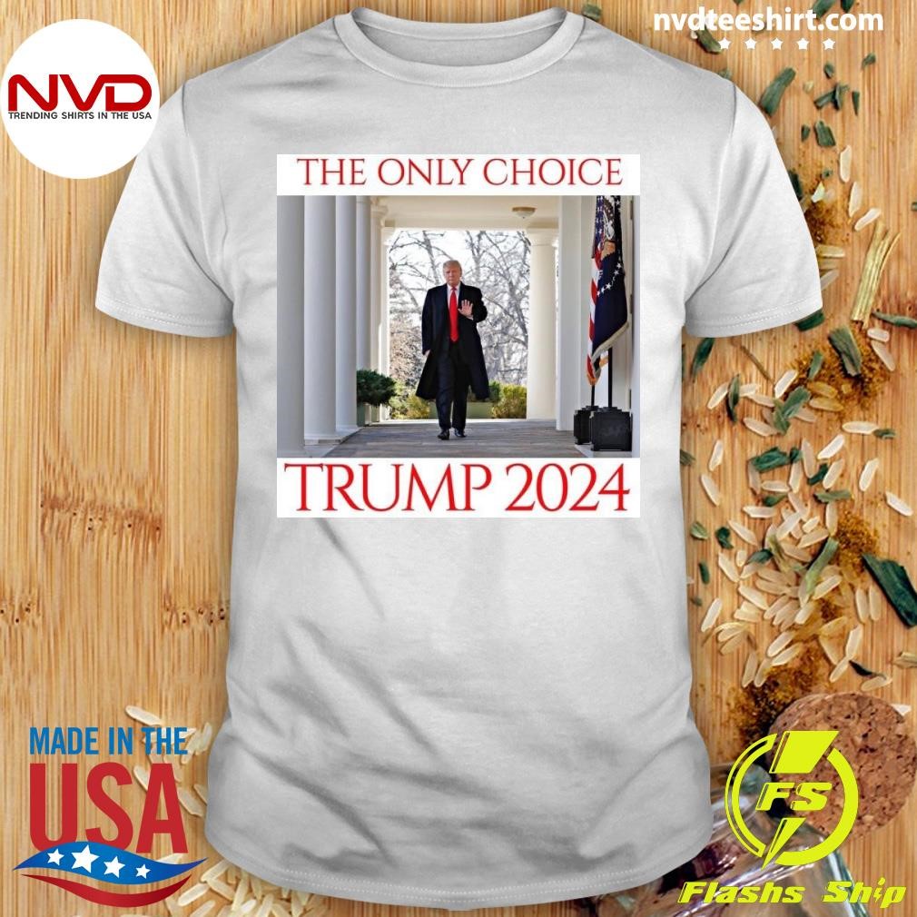 The Only Choice Trump 2024 Shirt