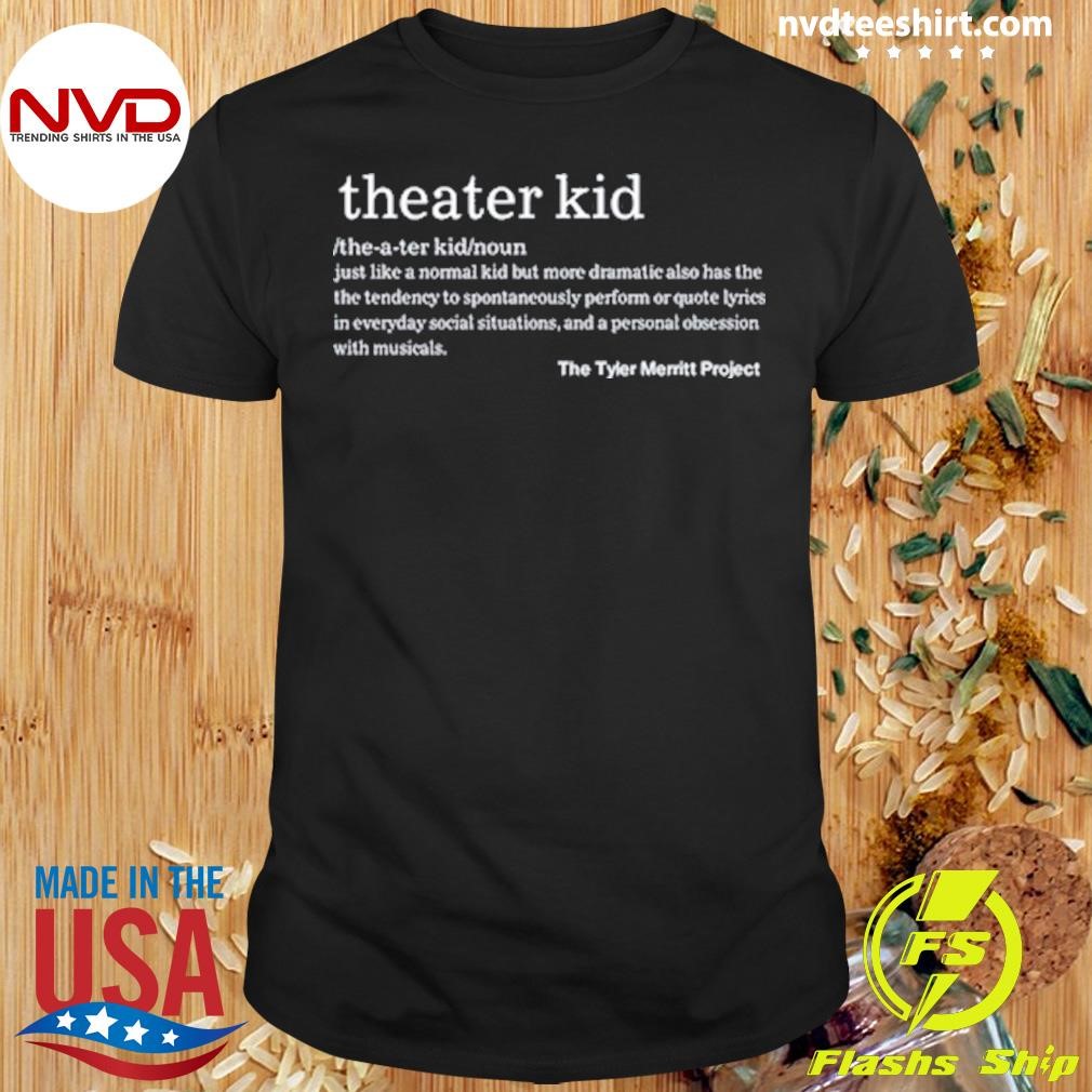 Theater Kid Just Like A Normal Kid But More Dramatic Also Has The Tendency Limited Shirt