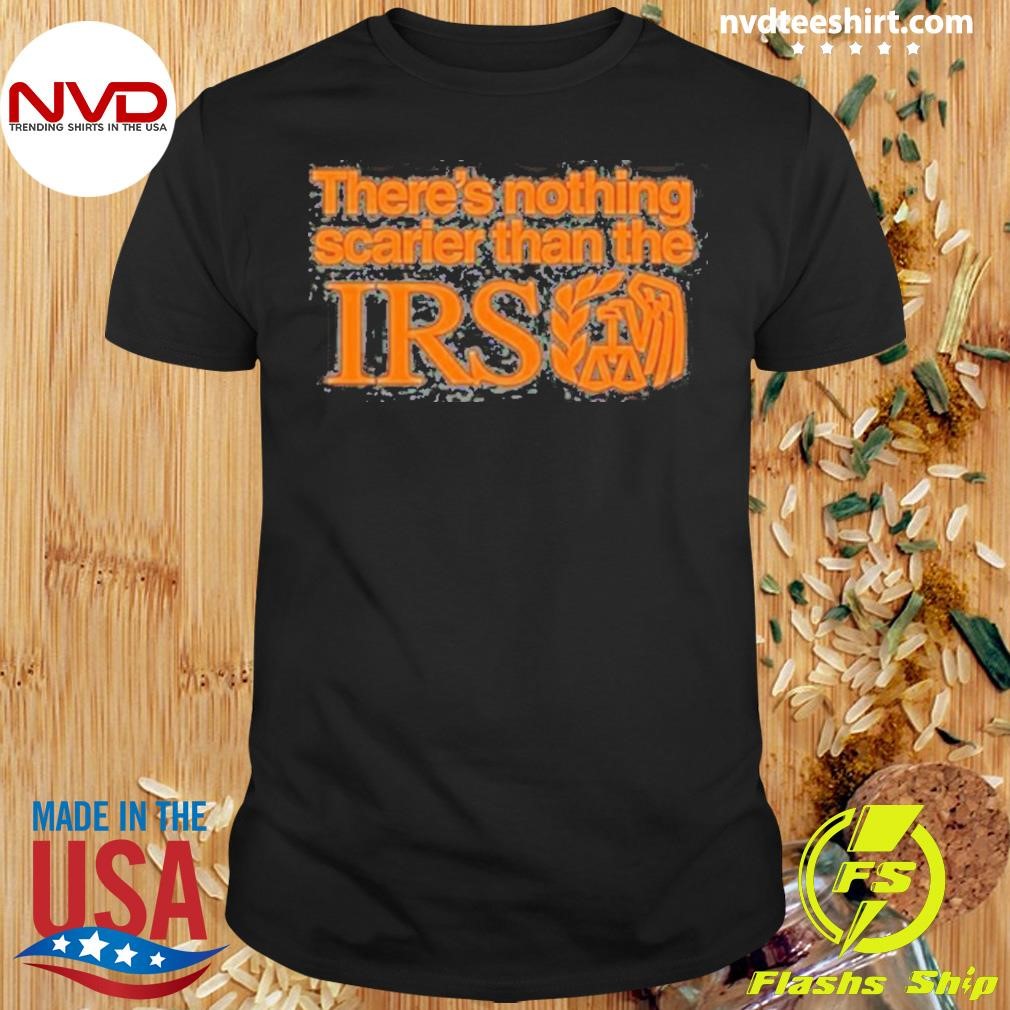 There’s Nothing Scarier Than The Irs 2024 Shirt