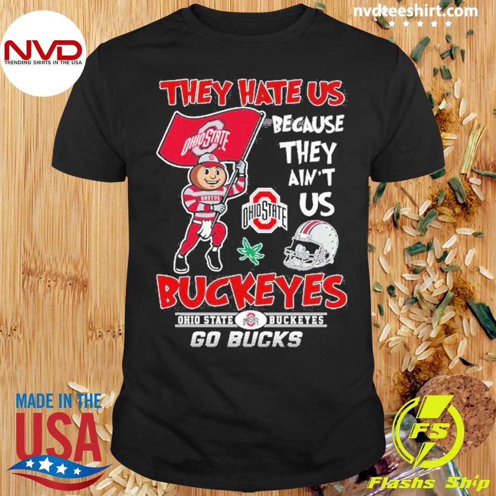 They Hate US Because They Ain't US Buckeyes Ohio State Buckeyes Go Bucks Shirt