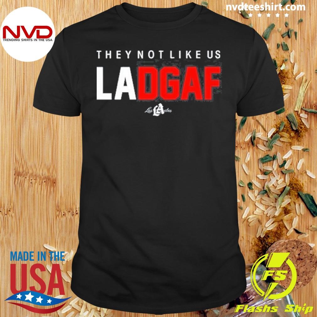 They Not Like Us Ladgaf Shirt