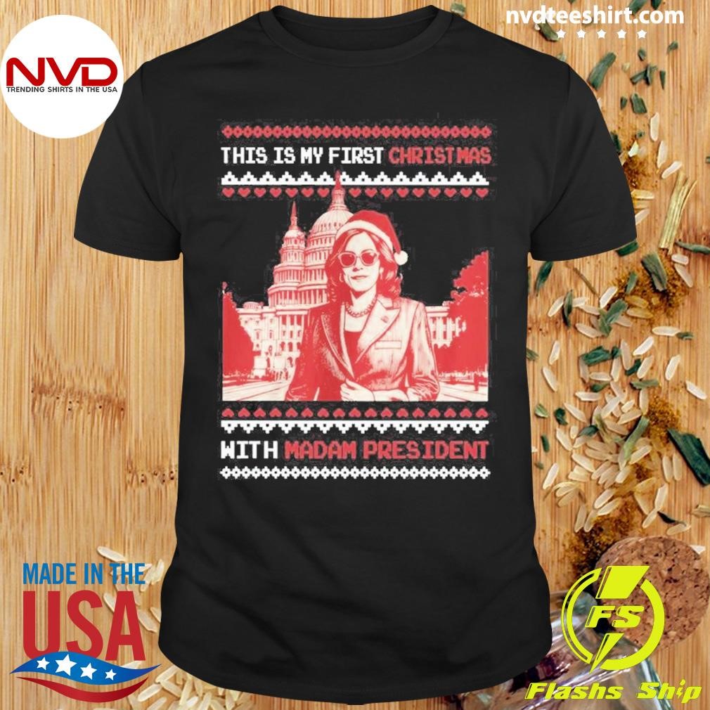 This Is My First Christmas With Madam President Kamala Harris Ugly Christmas 2024 Shirt