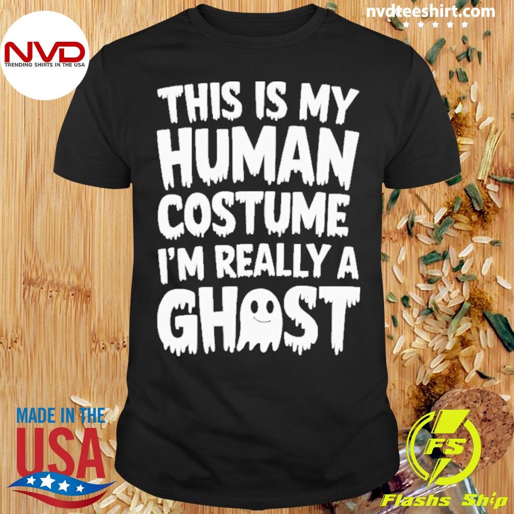 This Is My Human Costume I’m Really A Ghost Easy Halloween 2024 Shirt